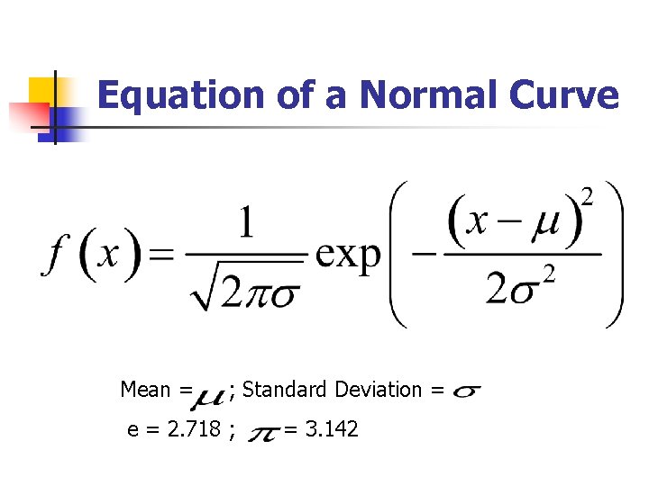 Equation of a Normal Curve Mean = ; Standard Deviation = e = 2.