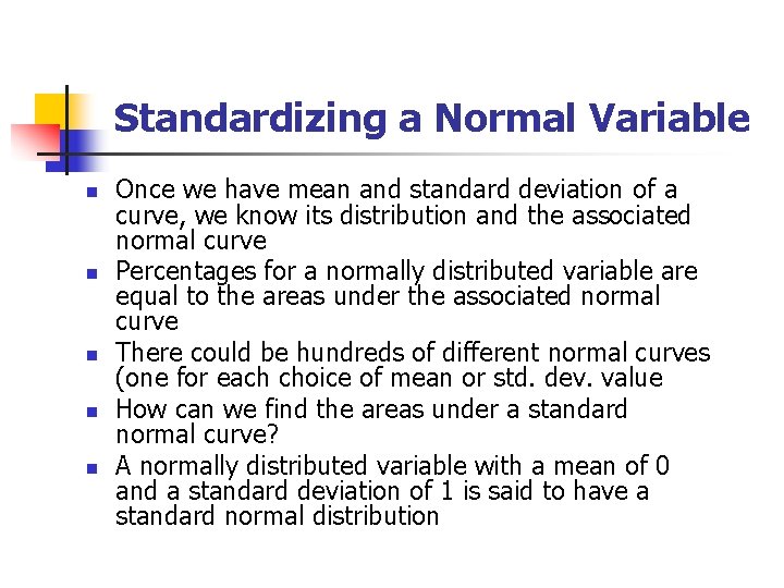 Standardizing a Normal Variable n n n Once we have mean and standard deviation