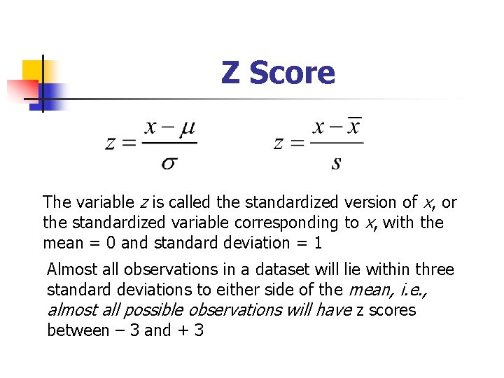 Z Score The variable z is called the standardized version of x, or the