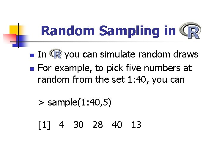 Random Sampling in R n n In R you can simulate random draws For