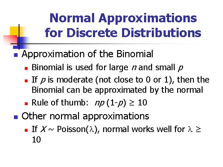 Normal Approximations for Discrete Distributions n Approximation of the Binomial n n Binomial is