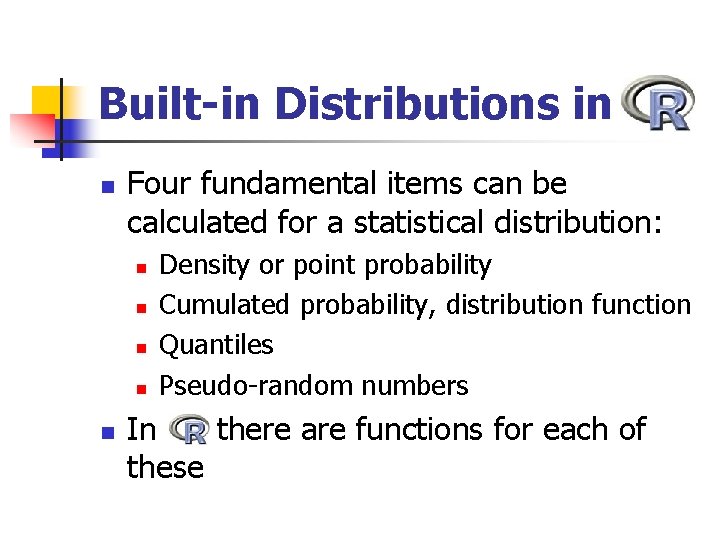 Built-in Distributions in n Four fundamental items can be calculated for a statistical distribution: