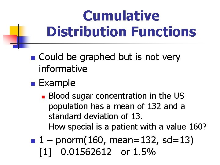 Cumulative Distribution Functions n n Could be graphed but is not very informative Example