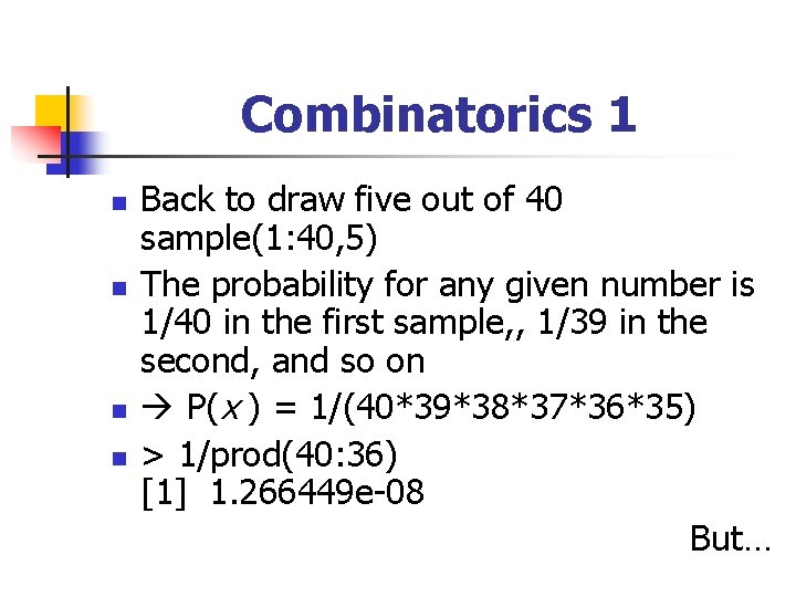 Combinatorics 1 n n Back to draw five out of 40 sample(1: 40, 5)