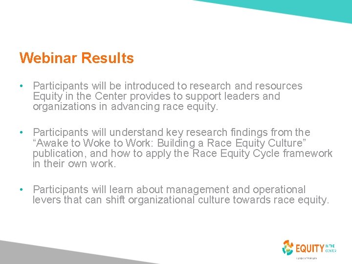 Webinar Results • Participants will be introduced to research and resources Equity in the