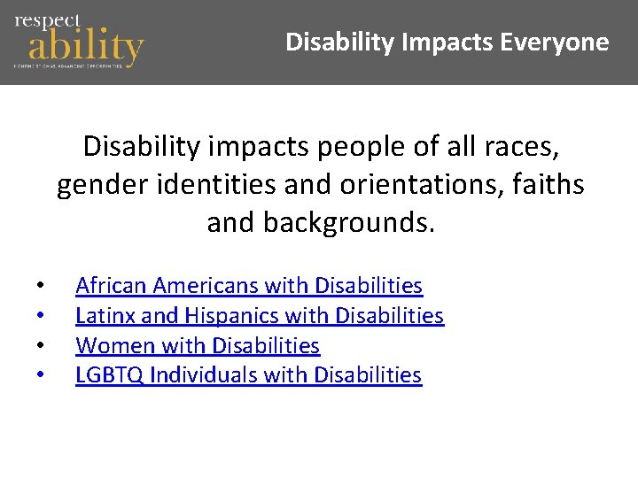 Disability Impacts Everyone Disability impacts people of all races, gender identities and orientations, faiths