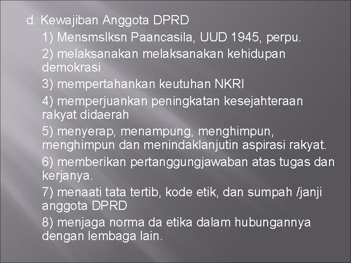 d. Kewajiban Anggota DPRD 1) Mensmslksn Paancasila, UUD 1945, perpu. 2) melaksanakan kehidupan demokrasi