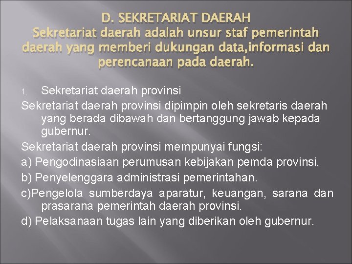 D. SEKRETARIAT DAERAH Sekretariat daerah adalah unsur staf pemerintah daerah yang memberi dukungan data,