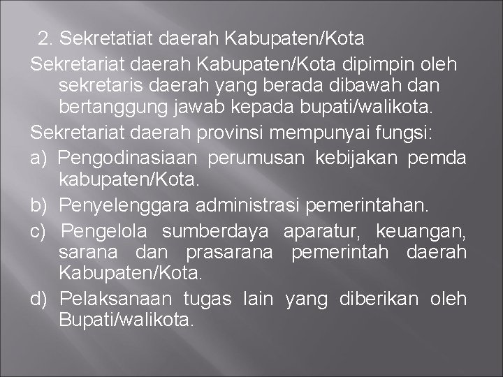 2. Sekretatiat daerah Kabupaten/Kota Sekretariat daerah Kabupaten/Kota dipimpin oleh sekretaris daerah yang berada dibawah