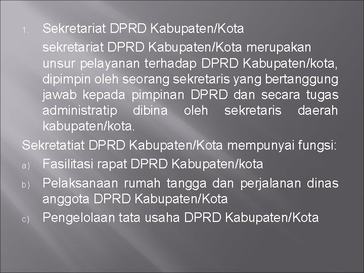 Sekretariat DPRD Kabupaten/Kota sekretariat DPRD Kabupaten/Kota merupakan unsur pelayanan terhadap DPRD Kabupaten/kota, dipimpin oleh