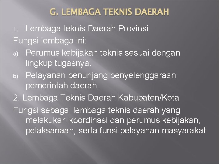 G. LEMBAGA TEKNIS DAERAH Lembaga teknis Daerah Provinsi Fungsi lembaga ini: a) Perumus kebijakan