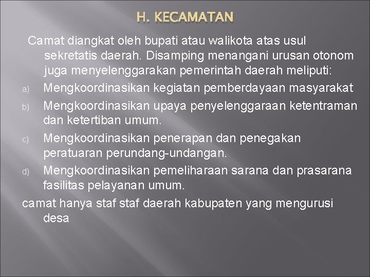 H. KECAMATAN Camat diangkat oleh bupati atau walikota atas usul sekretatis daerah. Disamping menangani