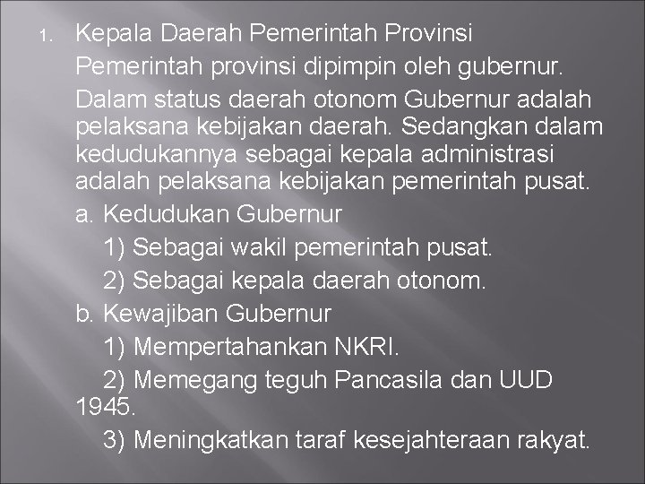 1. Kepala Daerah Pemerintah Provinsi Pemerintah provinsi dipimpin oleh gubernur. Dalam status daerah otonom