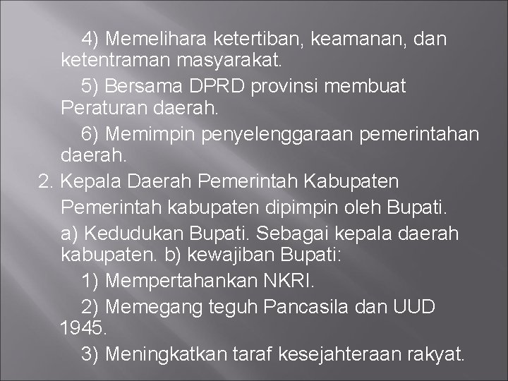 4) Memelihara ketertiban, keamanan, dan ketentraman masyarakat. 5) Bersama DPRD provinsi membuat Peraturan daerah.