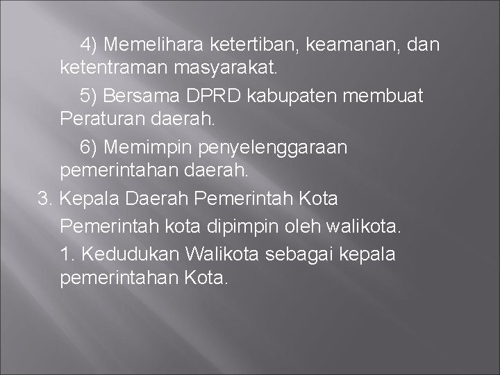 4) Memelihara ketertiban, keamanan, dan ketentraman masyarakat. 5) Bersama DPRD kabupaten membuat Peraturan daerah.