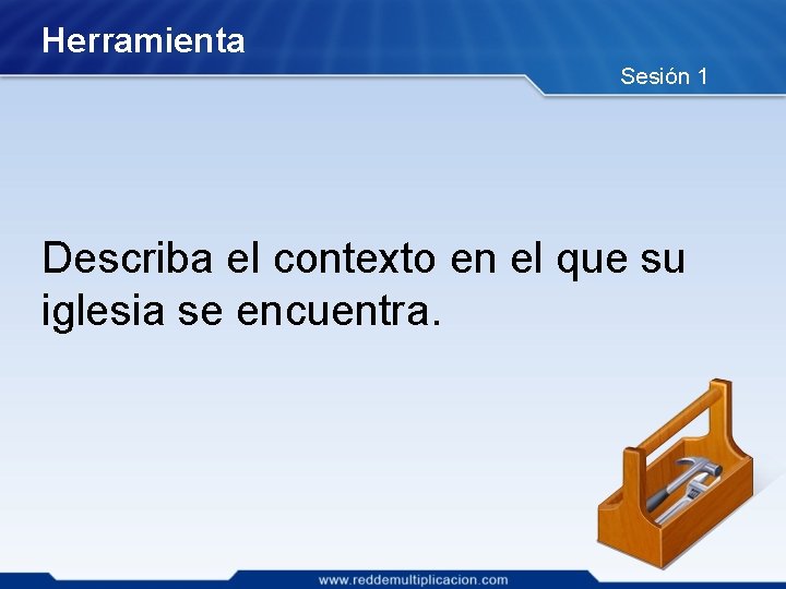 Herramienta Sesión 1 Describa el contexto en el que su iglesia se encuentra. 
