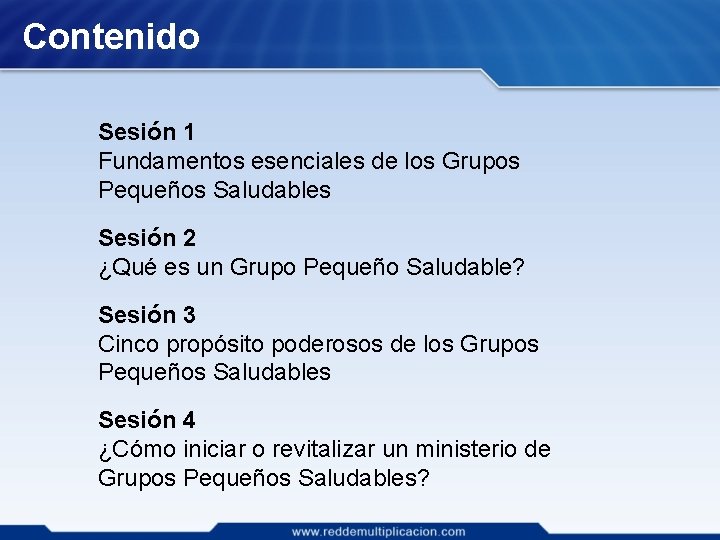 Contenido Sesión 1 Fundamentos esenciales de los Grupos Pequeños Saludables Sesión 2 ¿Qué es