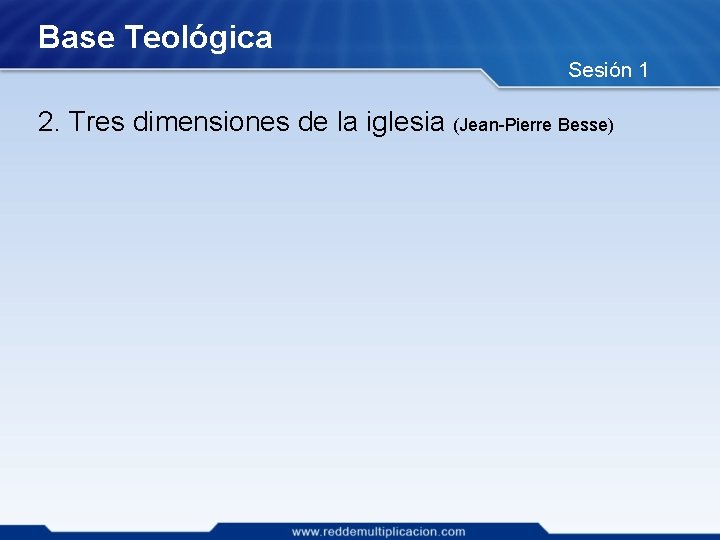 Base Teológica Sesión 1 2. Tres dimensiones de la iglesia (Jean-Pierre Besse) 