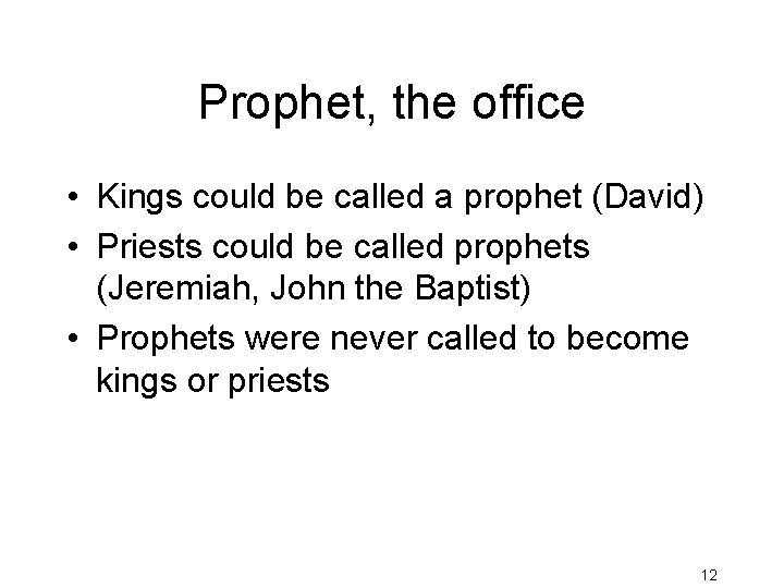 Prophet, the office • Kings could be called a prophet (David) • Priests could