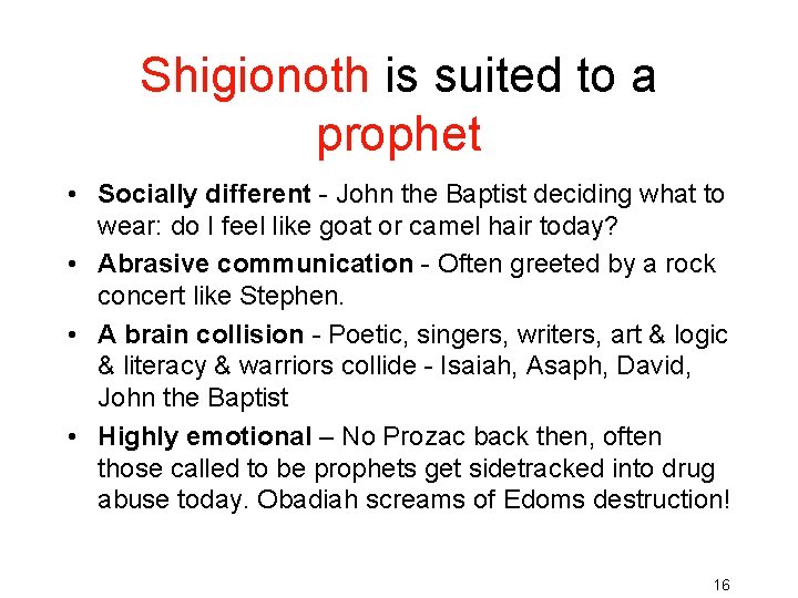 Shigionoth is suited to a prophet • Socially different - John the Baptist deciding