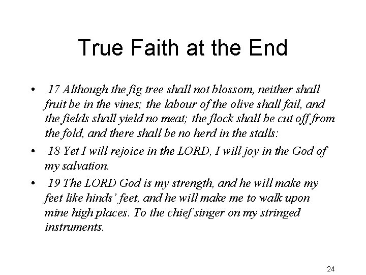 True Faith at the End • 17 Although the fig tree shall not blossom,