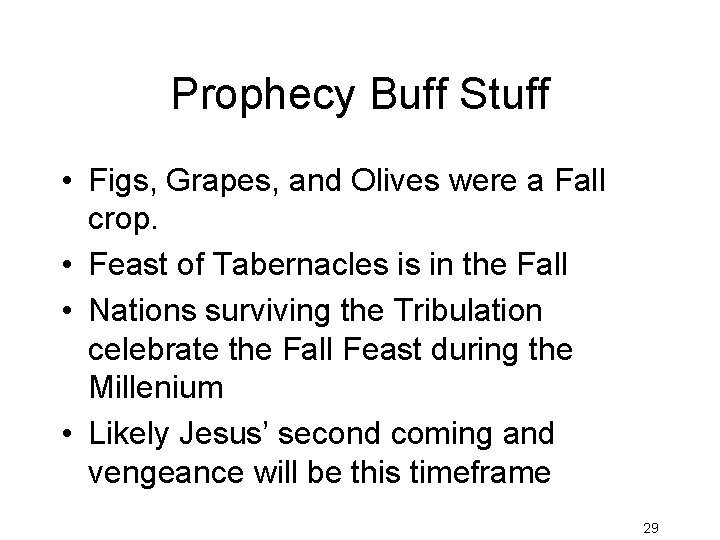 Prophecy Buff Stuff • Figs, Grapes, and Olives were a Fall crop. • Feast