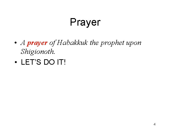 Prayer • A prayer of Habakkuk the prophet upon Shigionoth. • LET’S DO IT!