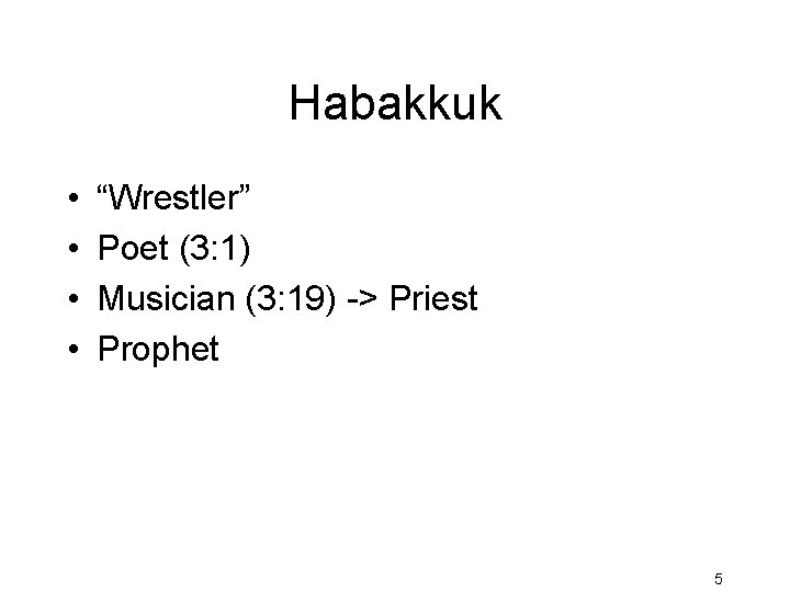 Habakkuk • • “Wrestler” Poet (3: 1) Musician (3: 19) -> Priest Prophet 5