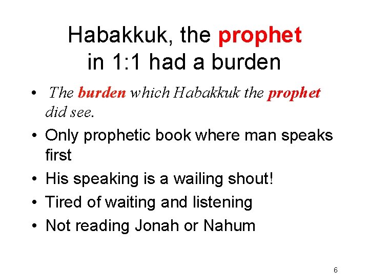 Habakkuk, the prophet in 1: 1 had a burden • The burden which Habakkuk