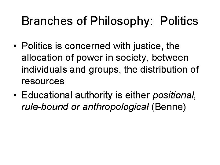 Branches of Philosophy: Politics • Politics is concerned with justice, the allocation of power
