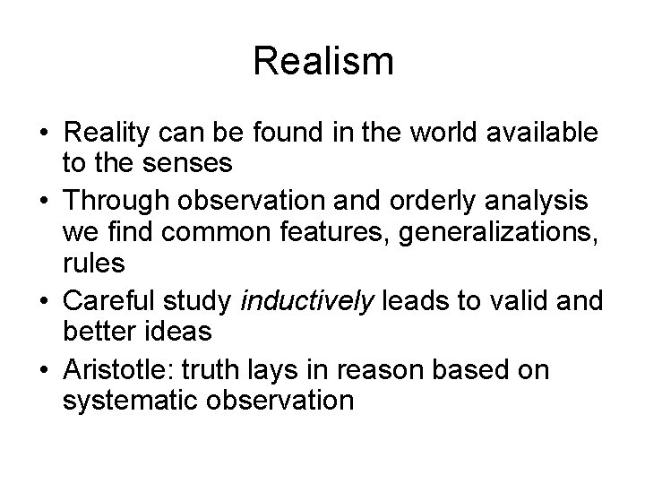 Realism • Reality can be found in the world available to the senses •