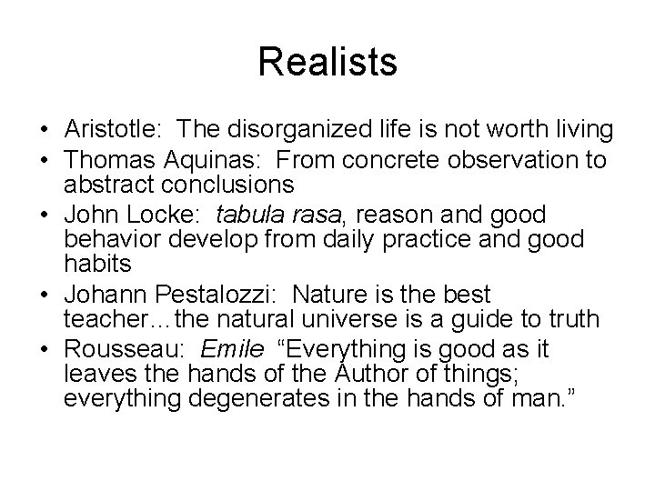 Realists • Aristotle: The disorganized life is not worth living • Thomas Aquinas: From