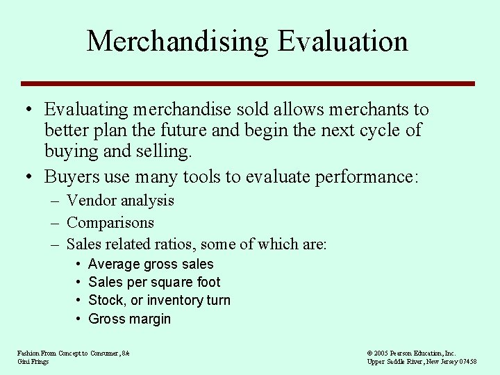 Merchandising Evaluation • Evaluating merchandise sold allows merchants to better plan the future and