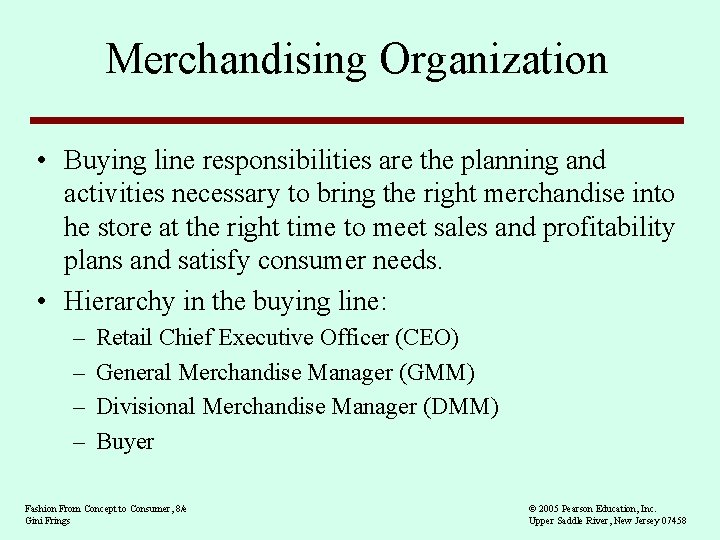 Merchandising Organization • Buying line responsibilities are the planning and activities necessary to bring