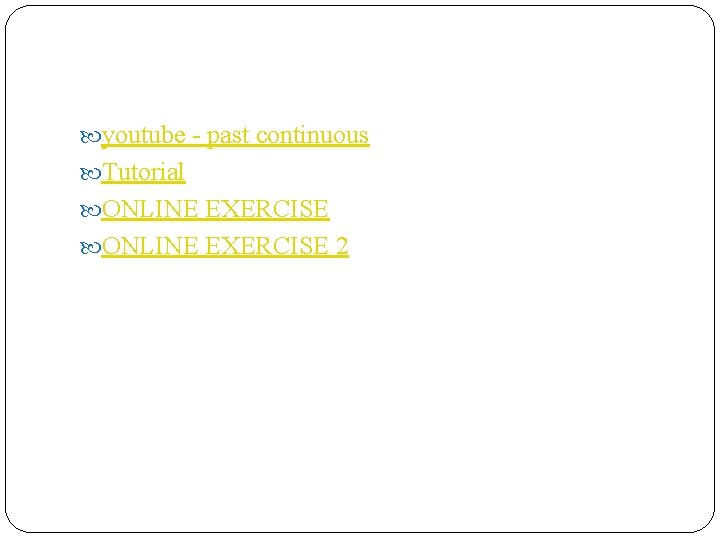  youtube - past continuous Tutorial ONLINE EXERCISE 2 