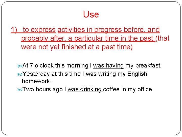 Use 1) to express activities in progress before, and probably after, a particular time