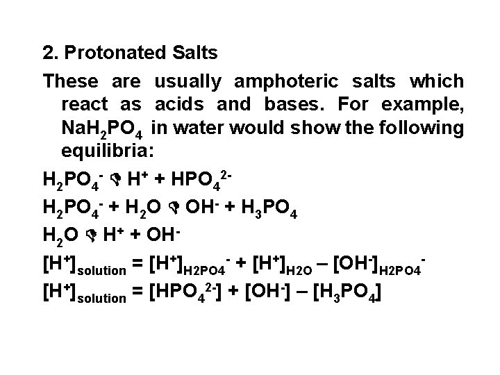 2. Protonated Salts These are usually amphoteric salts which react as acids and bases.