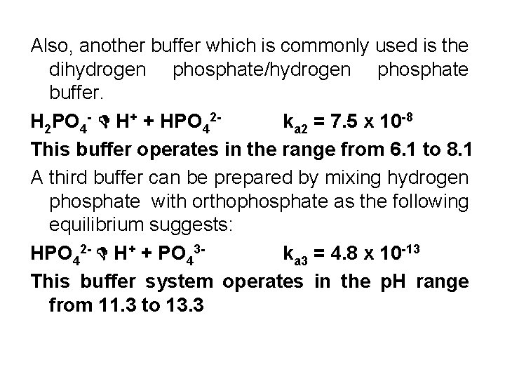 Also, another buffer which is commonly used is the dihydrogen phosphate/hydrogen phosphate buffer. H