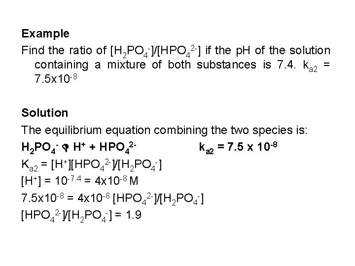 Example Find the ratio of [H 2 PO 4 -]/[HPO 42 -] if the
