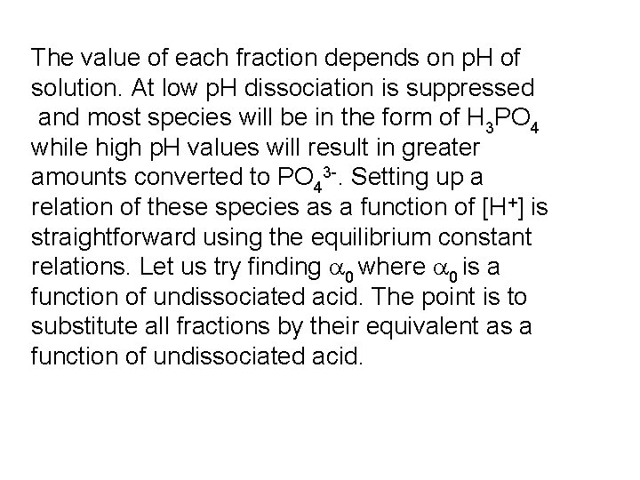 The value of each fraction depends on p. H of solution. At low p.