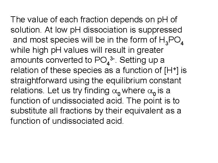 The value of each fraction depends on p. H of solution. At low p.