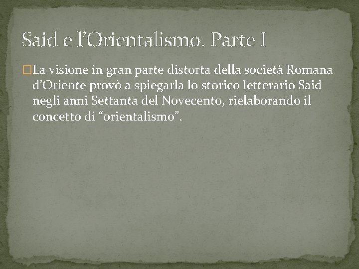 Said e l’Orientalismo. Parte I �La visione in gran parte distorta della società Romana