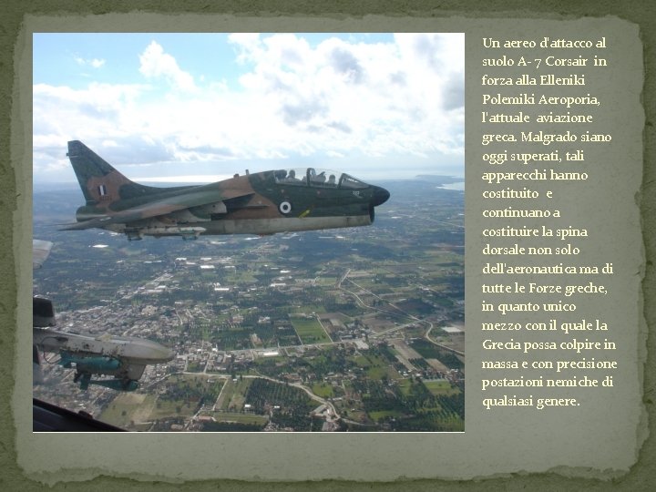 Un aereo d’attacco al suolo A- 7 Corsair in forza alla Elleniki Polemiki Aeroporia,