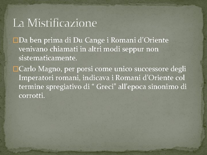 La Mistificazione �Da ben prima di Du Cange i Romani d’Oriente venivano chiamati in