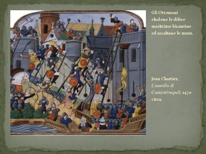 Gli Ottomani eludono le difese marittime bizantine ed assaltano le mura. Jean Chartier, L'assedio