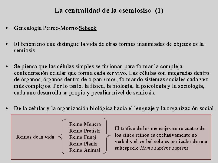 La centralidad de la «semiosis» (1) • Genealogía Peirce-Morris-Sebeok • El fenómeno que distingue