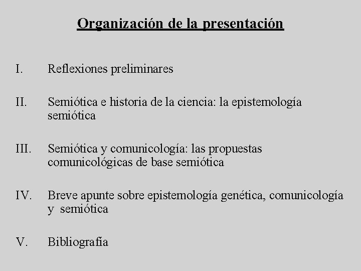 Organización de la presentación I. Reflexiones preliminares II. Semiótica e historia de la ciencia: