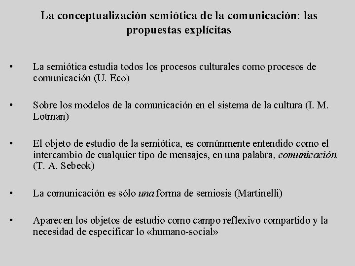 La conceptualización semiótica de la comunicación: las propuestas explícitas • La semiótica estudia todos