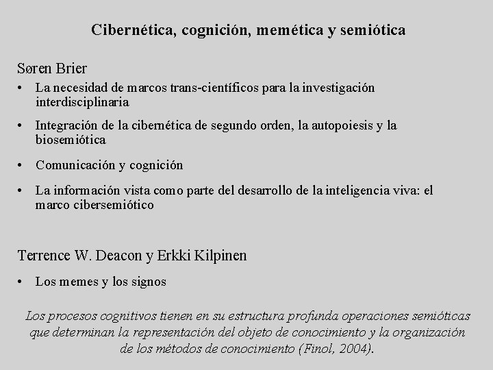 Cibernética, cognición, memética y semiótica Søren Brier • La necesidad de marcos trans-científicos para