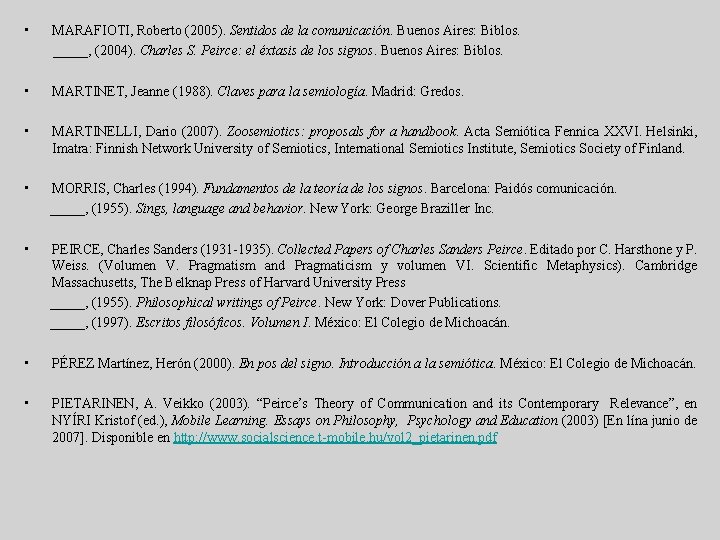  • MARAFIOTI, Roberto (2005). Sentidos de la comunicación. Buenos Aires: Biblos. _____, (2004).